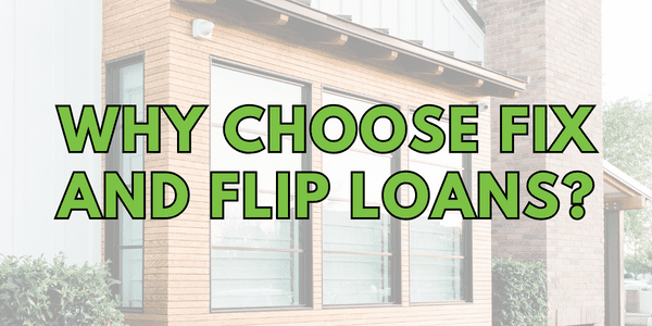 Why Choose Fix and Flip Loans