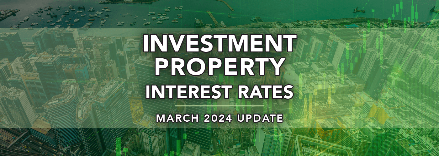 Investment Property Interest Rates March 2024 Update
